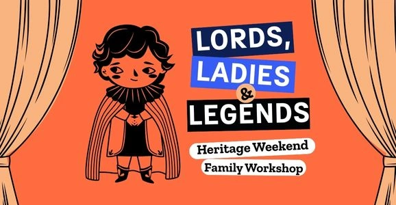 Lords, Ladies, and Legends! Heritage Weekend Family Workshop